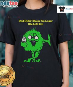 Funny Dad Didn't Raise No Loser tee for ladies, featuring a humorous quote perfect for proud daughters and casual wear.