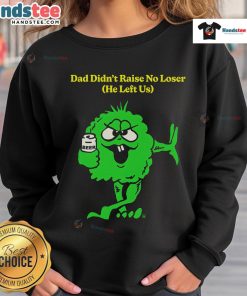 Funny Dad Didn't Raise No Loser Sweatshirt featuring humorous text design, perfect for casual wear and dad-themed gifts.