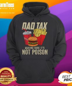 Funny Dad Tax hoodie featuring a dad humor design about avoiding poison, perfect for Father's Day gifts.