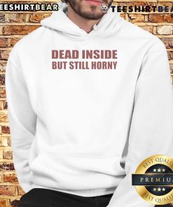 Alt Text: Funny Dead Inside But Still Horny Hoodie featuring humorous text design on a stylish sweatshirt.