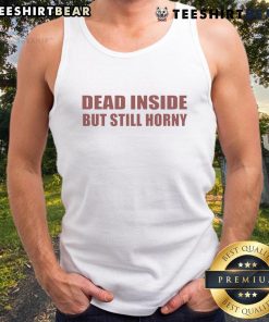 Funny Dead Inside But Still Horny Tank Top design with humorous text, perfect for casual wear and making a statement.