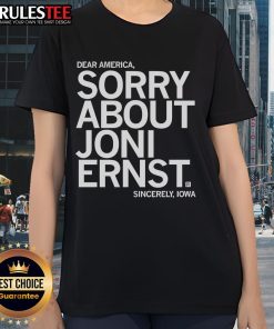 Funny Dear America Sorry About Joni Ernst Sincerely Iowa Ladies Tee shirt design featuring humorous political commentary.