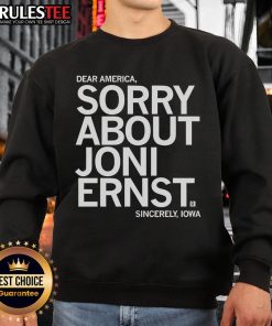 Funny Dear America Sorry About Joni Ernst Sincerely Iowa sweatshirt design featuring humorous text and vibrant colors.