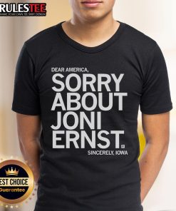 Alt Text: Funny Dear America, Sorry About Joni Ernst, Sincerely Iowa T-Shirt design showcasing humor and political commentary.