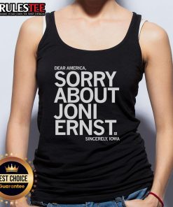 Alt Text: Funny 'Dear America, Sorry About Joni Ernst' tank top design showcasing Iowa humor and political commentary.
