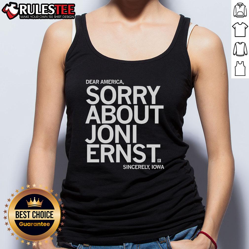 Funny Dear America Sorry About Joni Ernst Sincerely Iowa Tank Top Alt Text: Funny 'Dear America, Sorry About Joni Ernst' tank top design showcasing Iowa humor and political commentary.
