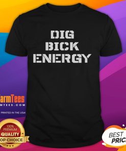 Funny Dig Bick Energy T-Shirt featuring a humorous graphic design, perfect for casual wear and making a playful statement.