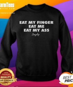 Funny Eat My Finger Eat Me Eat My Ass sweatshirt featuring playful text design on a cozy, casual garment.