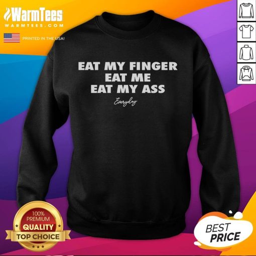 Funny Eat My Finger Eat Me Eat My Ass sweatshirt featuring playful text design on a cozy, casual garment.