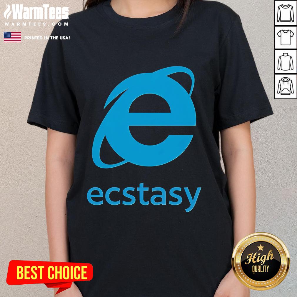 Funny Ecstasy Internet Explorer Ladies Tee Alt Text: Funny Ecstasy Internet Explorer Ladies Tee featuring a playful design celebrating nostalgia for the classic browser.