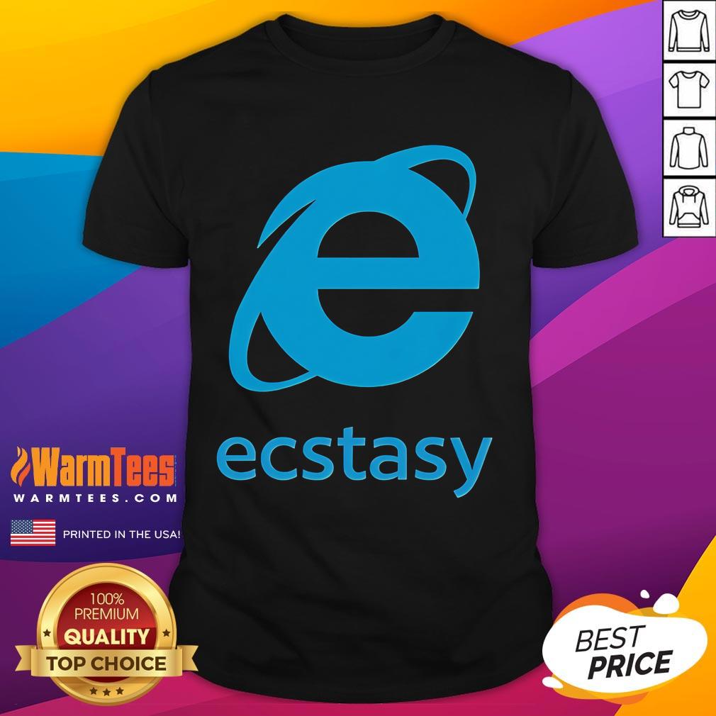 Funny Ecstasy Internet Explorer T Shirt Funny Ecstasy Internet Explorer T-Shirt featuring a playful design that humorously celebrates the iconic web browser.
