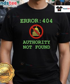 Funny Error 404 Authority Not Found T-Shirt design featuring humorous text and graphics for tech enthusiasts.