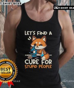 Funny fox graphic on a tank top with the phrase 'Lets Find a Cure for Stupid People' for quirky fashion lovers.