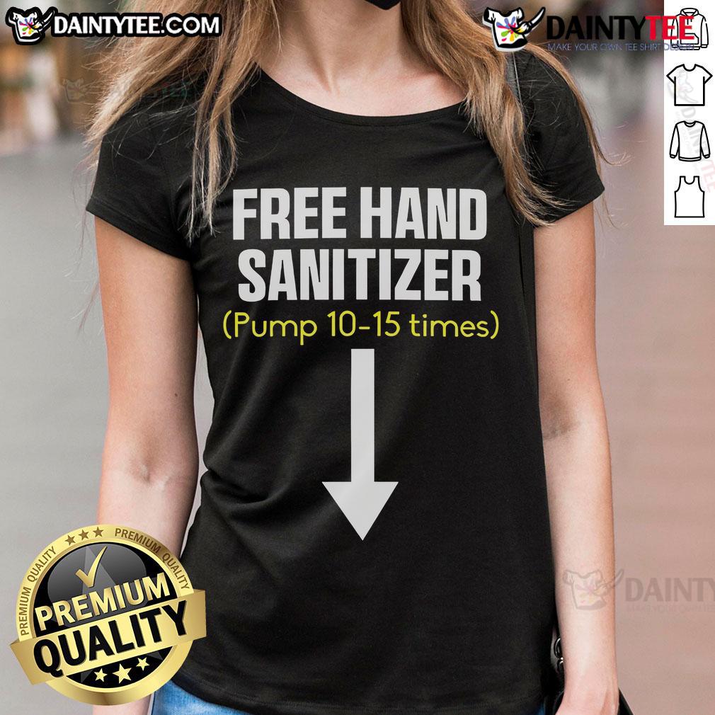 Funny Free Hand Sanitizer Pump 10 15 Times Ladies Tee Funny free hand sanitizer pump graphic on a women's tee, perfect for humor and hygiene enthusiasts.