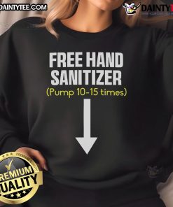 Funny free hand sanitizer pump sweatshirt showcasing humor and style, perfect for casual wear and hygiene enthusiasts.