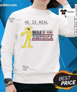 Funny Graggle Gregory Simpson 'He Is Real' sweatshirt design, perfect for Wake Up America fans and humor enthusiasts.