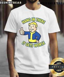Funny Hang In There It Gets Worse Sarcastic Thumb Fallout T-Shirt design featuring humorous graphics and bold text.