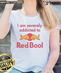 Funny 'I Am Severely Addicted To Red Bull' ladies tee featuring a playful design for energetic women.