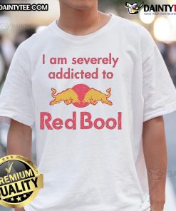 Funny I Am Severely Addicted To Redbull T-Shirt featuring humorous design for energy drink lovers.