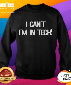 Funny I Can't, I'm In Tech sweatshirt design featuring playful text and a stylish fit, perfect for tech enthusiasts.