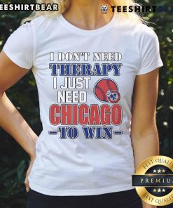 Funny 'I Don't Need Therapy, I Just Need Chicago to Win' ladies tee showcasing humor and sports pride in a stylish design.