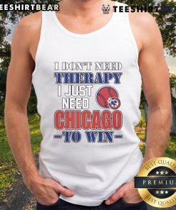 Funny 'I Don't Need Therapy, I Just Need Chicago to Win' tank top design, perfect for Chicago sports fans.