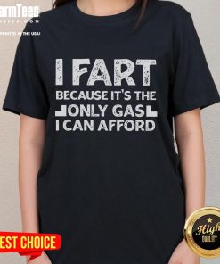 Funny I Fart Because It's The Only Gas I Can Afford Ladies Tee - Humorous graphic shirt for women with quirky text design.