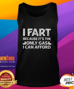 Funny I Fart Because It's The Only Gas I Can Afford tank top design featuring humorous text and playful graphics.