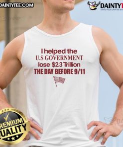 Alt Text: Funny tank top with 'I Helped The US Government Lose 2.3 Trillion the Day Before 9/11' slogan, showcasing humor and patriotism.