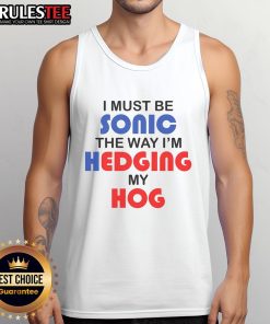 Funny I Must Be Sonic tank top featuring a hedgehog design, perfect for fans of quirky Sonic the Hedgehog apparel.