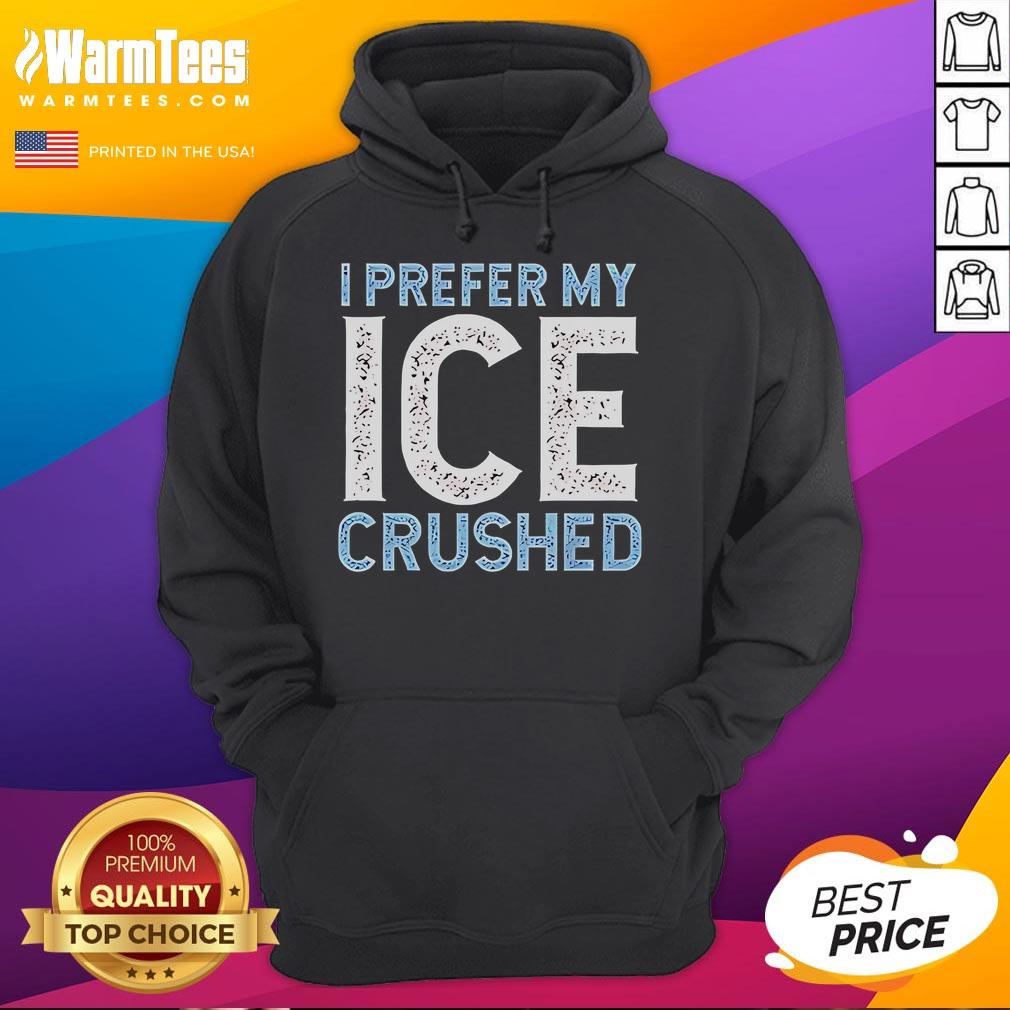 Funny I Prefer My Ice Crushed Abolish Ice Hoodie Funny 'I Prefer My Ice Crushed' hoodie design advocating to abolish ICE, featuring playful graphics and bold text.
