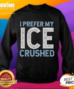 Alt Text: Funny 'I Prefer My Ice Crushed' sweatshirt with a playful anti-ICE message, perfect for casual wear and humor.