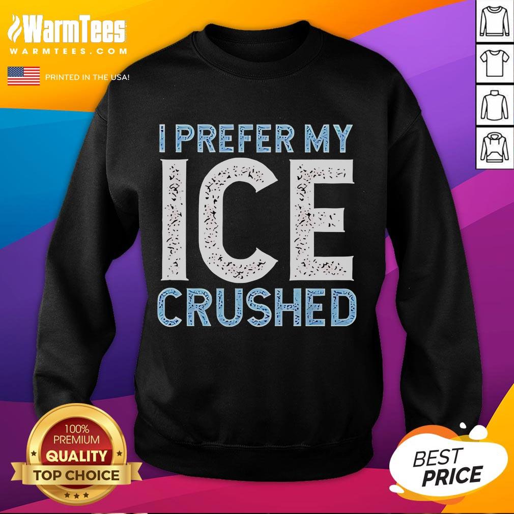 Funny I Prefer My Ice Crushed Abolish Ice Sweatshirt Alt Text: Funny 'I Prefer My Ice Crushed' sweatshirt with a playful anti-ICE message, perfect for casual wear and humor.