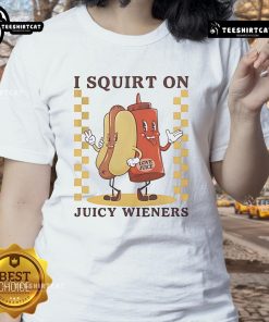 Funny I Squirt On Juicy Wieners Love Juice Hotdog Ladies Tee featuring a humorous hotdog graphic, perfect for food lovers.