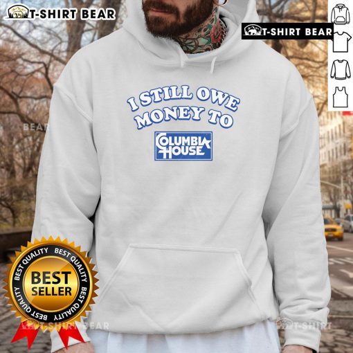 Funny I Still Owe Money to Columbia House hoodie design featuring playful typography and vibrant colors.