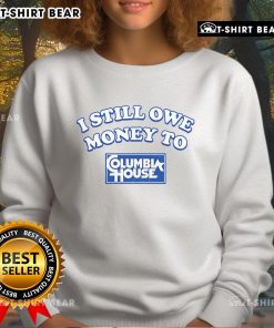 Alt Text: Funny 'I Still Owe Money to Columbia House' sweatshirt design featuring playful typography and vibrant colors.
