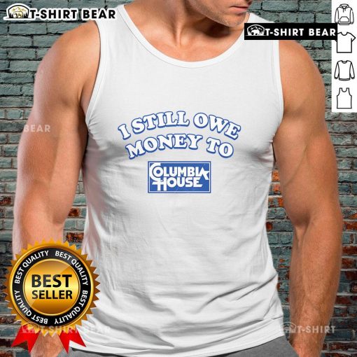 Funny 'I Still Owe Money to Columbia House' tank top design showcasing humor and nostalgia in a stylish graphic tee.