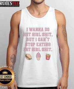 Funny tank top with 'I Wanna Do Hot Girl Shit But I Can't Stop Eating Fat Girl Shit' slogan, perfect for casual wear.