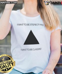 Funny 'I Want To Be Stereotyped' ladies tee featuring humorous text design, perfect for casual and quirky fashion lovers.