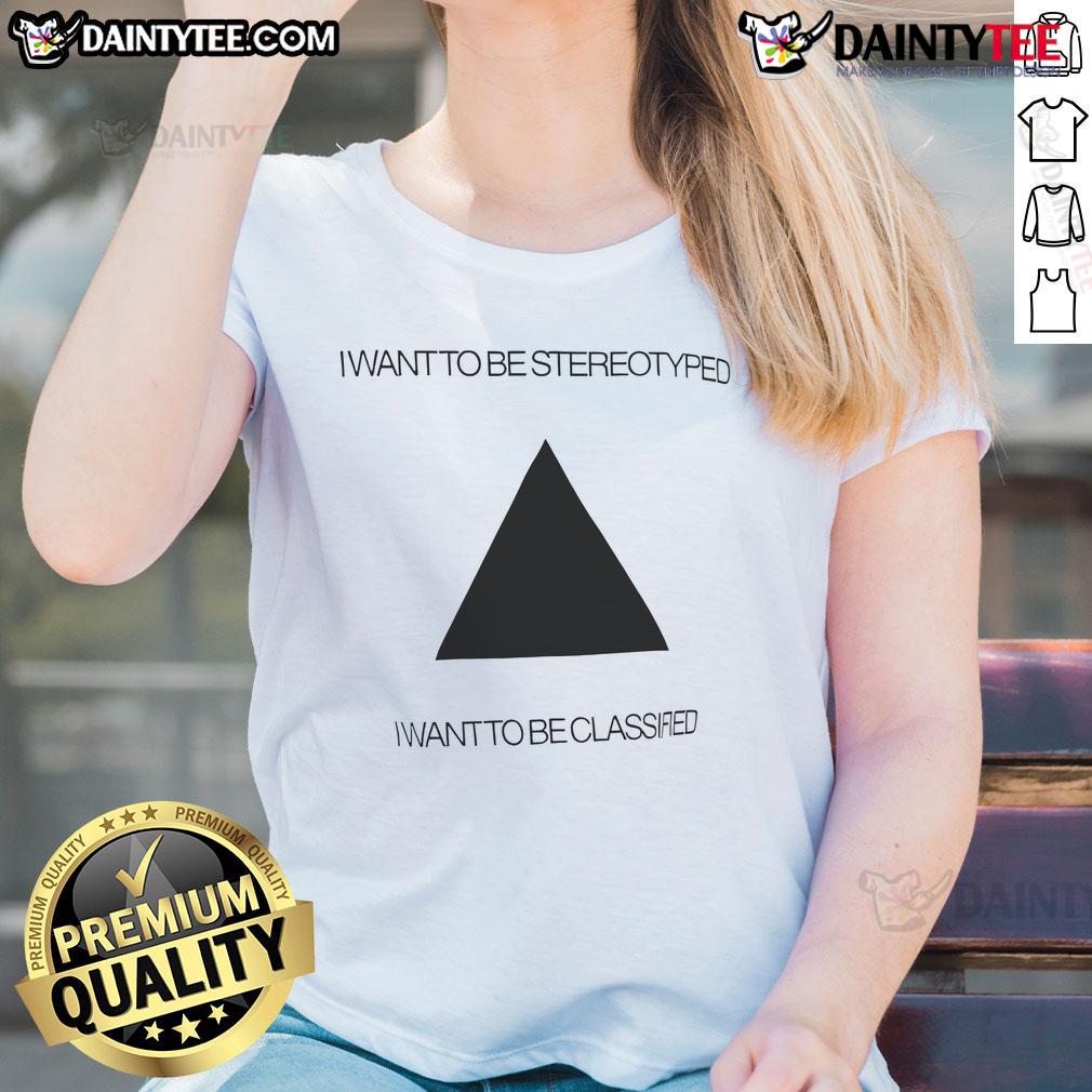Funny I Want To Be Stereotyped I Want To Be Classified Ladies Tee Funny 'I Want To Be Stereotyped' ladies tee featuring humorous text design, perfect for casual and quirky fashion lovers.