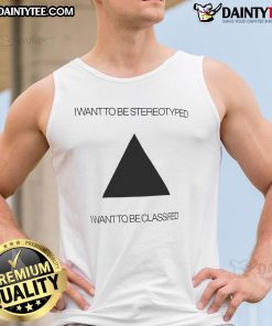 Funny I Want To Be Stereotyped I Want To Be Classified Tank Top featuring humorous text on a stylish design.