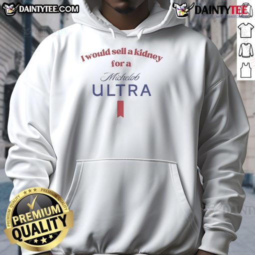 Alt Text: Funny hoodie with 'I Would Sell A Kidney For A Michelob Ultra Beer' slogan, perfect for beer lovers and humor fans.