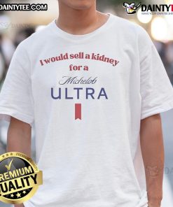 Funny 'I Would Sell A Kidney For A Michelob Ultra Beer' T-Shirt design featuring humor and vibrant graphics.