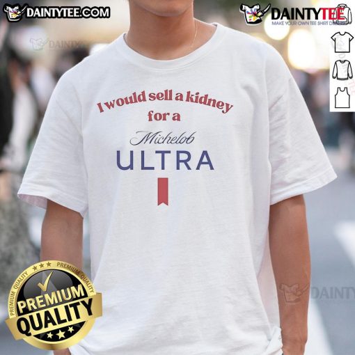 Funny 'I Would Sell A Kidney For A Michelob Ultra Beer' T-Shirt design featuring humor and vibrant graphics.