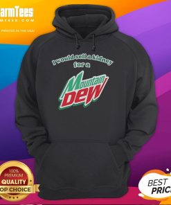 Funny 'I Would Sell A Kidney For A Mountain Dew' hoodie design featuring bold text and vibrant colors.