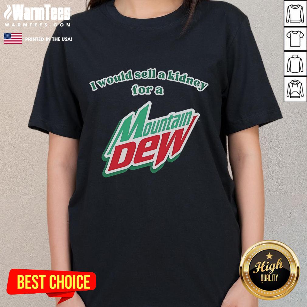 Funny I Would Sell A Kidney For A Mountain Dew Ladies Tee Funny 'I Would Sell A Kidney For A Mountain Dew' ladies tee featuring bold text on a vibrant shirt design.