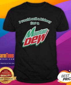 Funny I Would Sell A Kidney For A Mountain Dew T-Shirt design featuring humorous graphics and vibrant colors.