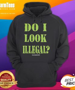 Funny Illegal Aliens hoodie featuring 'Do I Look Illegal?' design by Paisaboys, perfect for humor and style.