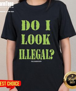 Funny Illegal Aliens tee for ladies featuring 'Do I Look Illegal?' design from Paisaboys, perfect for casual wear.