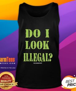 Funny illegal aliens tank top with 'Do I Look Illegal?' slogan, perfect for paisaboys and humor lovers.
